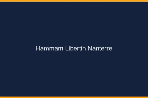 Hammam libertin Nanterre