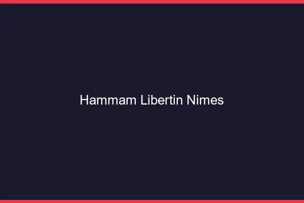 Hammam libertin Nîmes