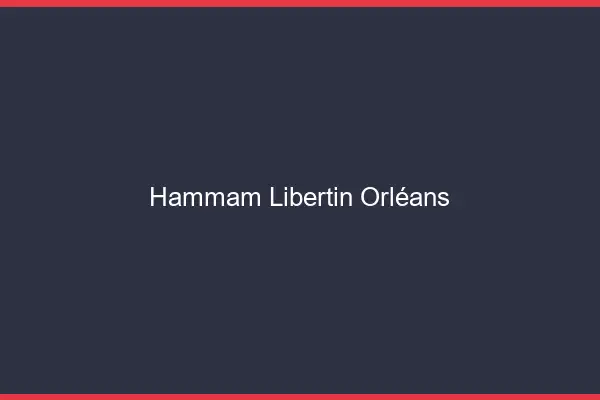 Hammam libertin Orléans