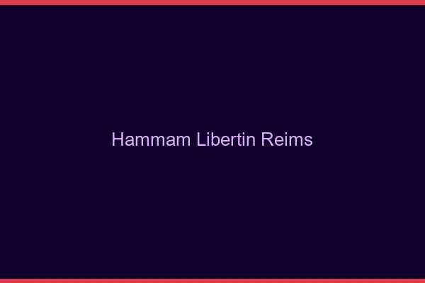 Hammam libertin Reims