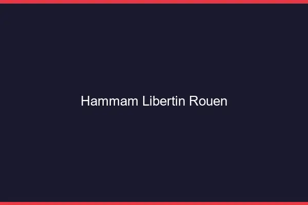 Hammam libertin Rouen