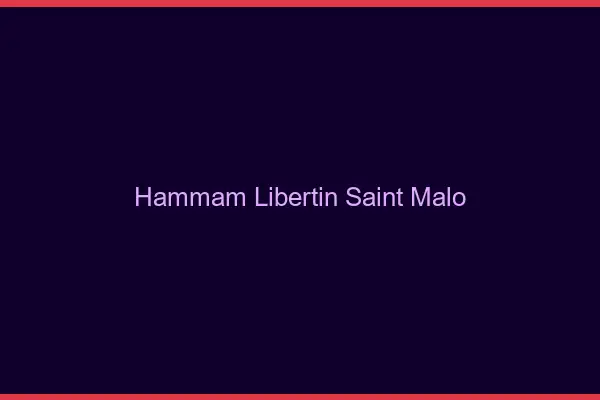 Hammam libertin Saint-Malo