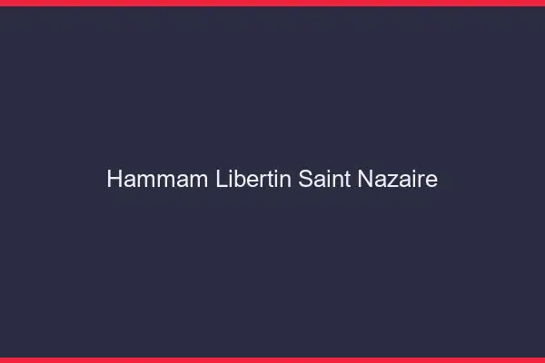 Hammam libertin Saint-Nazaire