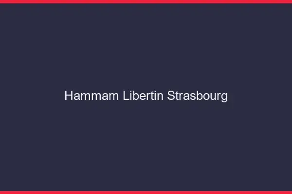 Hammam libertin Strasbourg