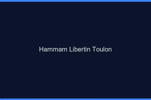 Hammam libertin Toulon