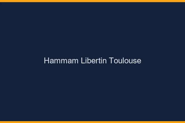 Hammam libertin Toulouse
