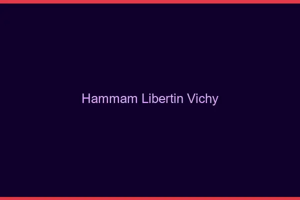 Hammam libertin Vichy