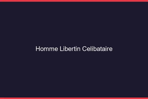 Homme libertin célibataire