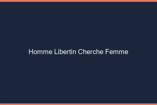 Homme libertin cherche femme