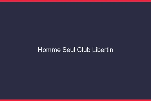 Homme seul club libertin