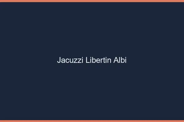 Jacuzzi libertin Albi