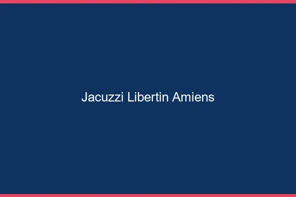 Jacuzzi libertin Amiens
