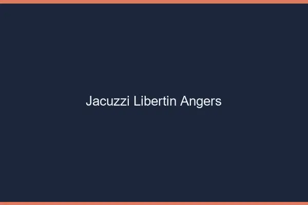 Jacuzzi libertin Angers