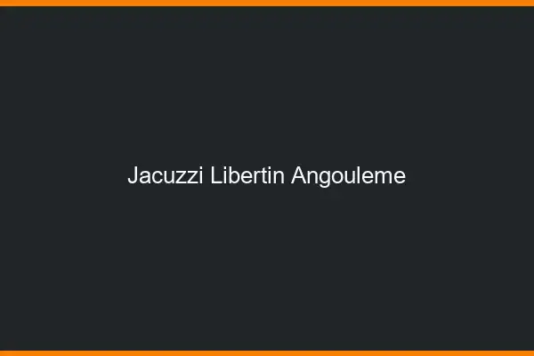 Jacuzzi libertin Angoulême