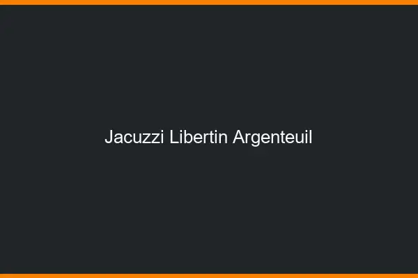 Jacuzzi libertin Argenteuil