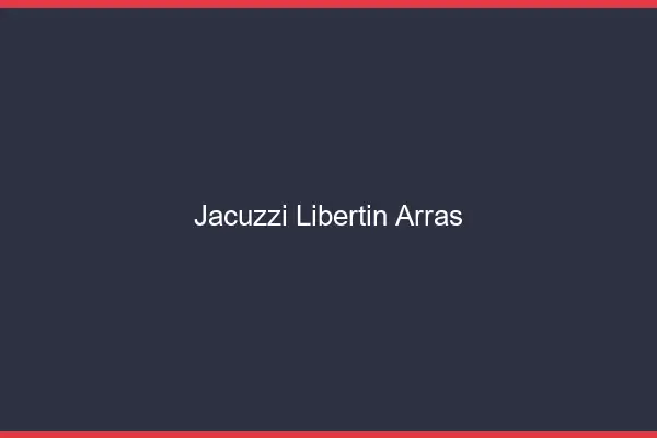 Jacuzzi libertin Arras