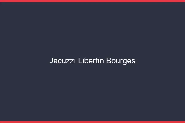 Jacuzzi libertin Bourges