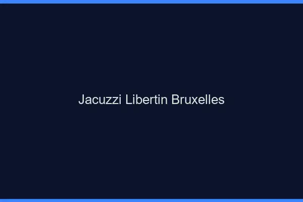 Jacuzzi libertin Bruxelles