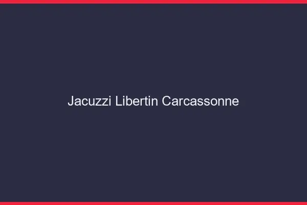 Jacuzzi libertin Carcassonne