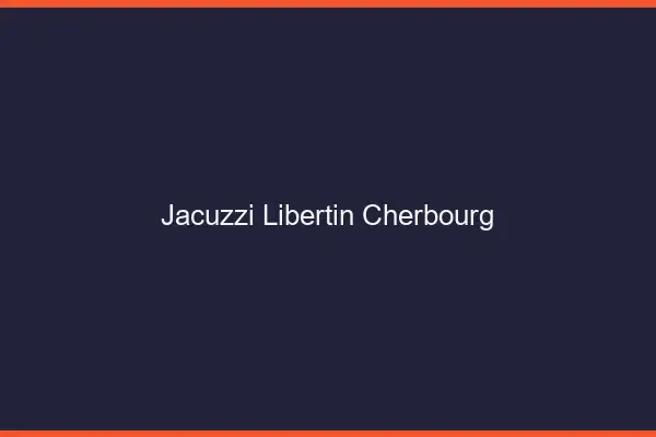 Jacuzzi libertin Cherbourg