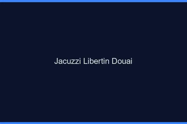 Jacuzzi libertin Douai