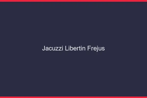 Jacuzzi libertin Fréjus