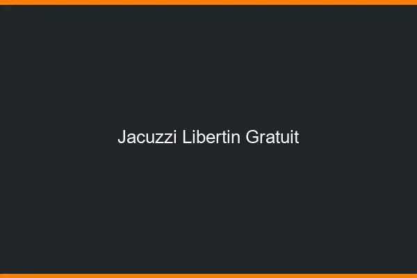 Jacuzzi libertin gratuit