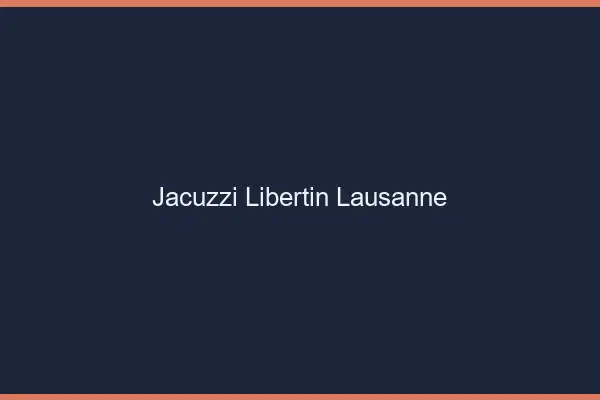 Jacuzzi libertin Lausanne