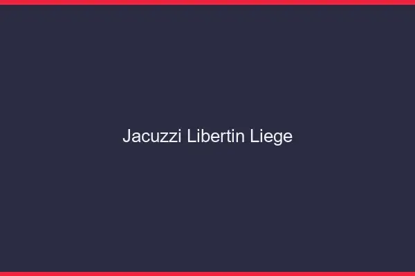 Jacuzzi libertin Liège