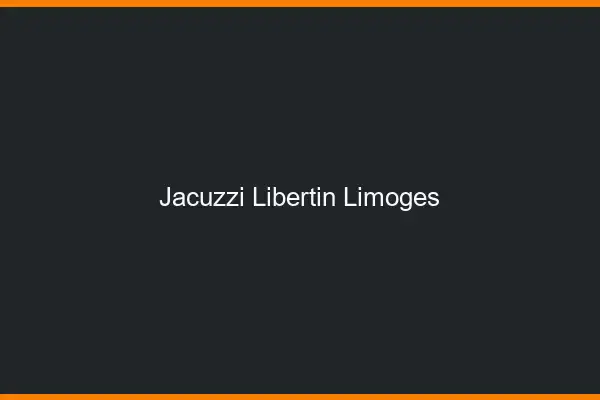 Jacuzzi libertin Limoges