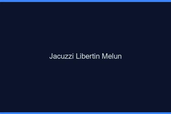 Jacuzzi libertin Melun