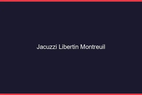 Jacuzzi libertin Montreuil