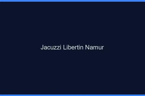Jacuzzi libertin Namur