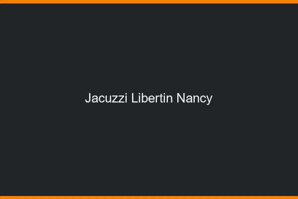 Jacuzzi libertin Nancy