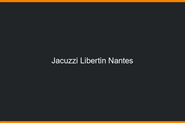 Jacuzzi libertin Nantes
