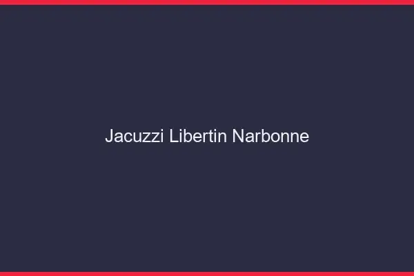 Jacuzzi libertin Narbonne