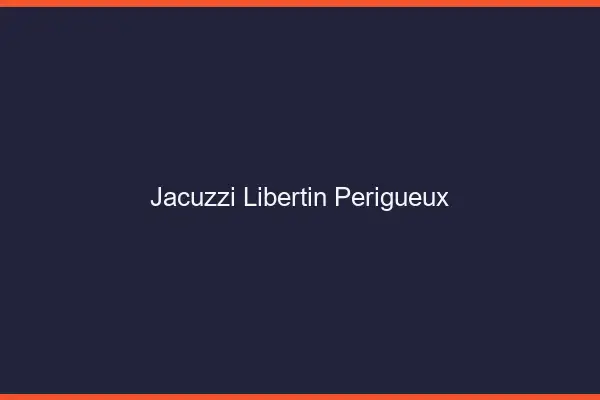 Jacuzzi libertin Périgueux