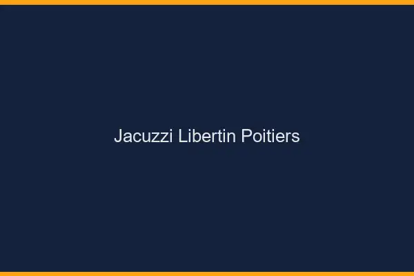 Jacuzzi libertin Poitiers