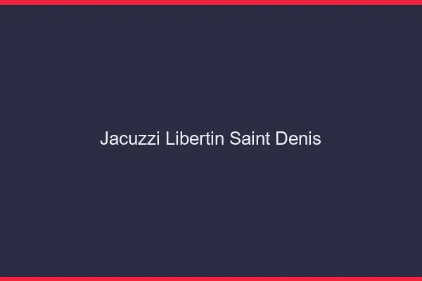 Jacuzzi libertin Saint-Denis