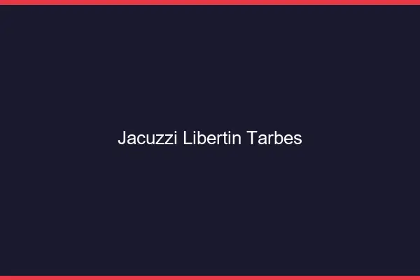 Jacuzzi libertin Tarbes