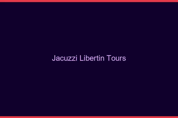 Jacuzzi libertin Tours