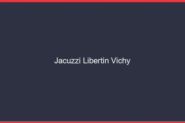 Jacuzzi libertin Vichy