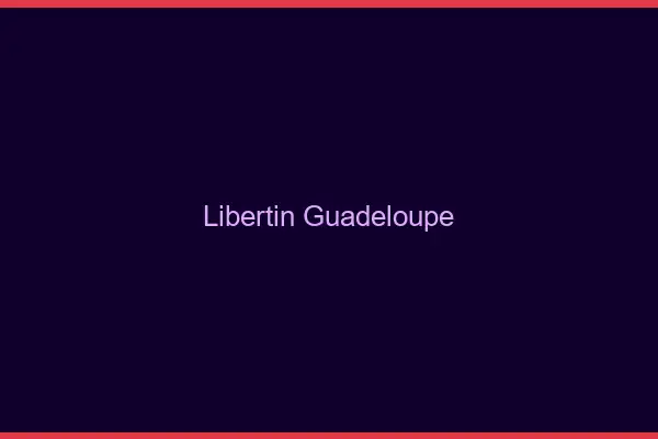 Libertin Guadeloupe