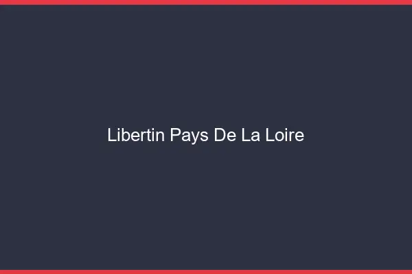 Libertin Pays de la loire