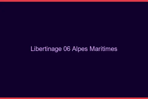 Libertinage 06 alpes-maritimes
