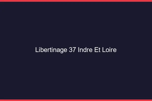Libertinage 37 indre-et-loire