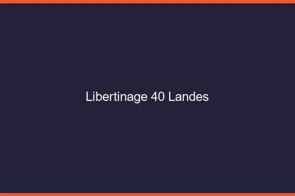 Libertinage 40 landes