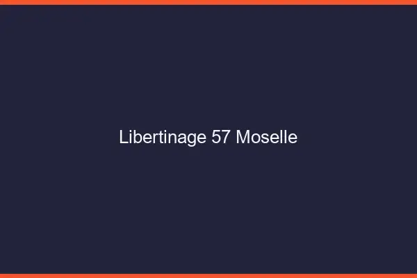Libertinage 57 moselle