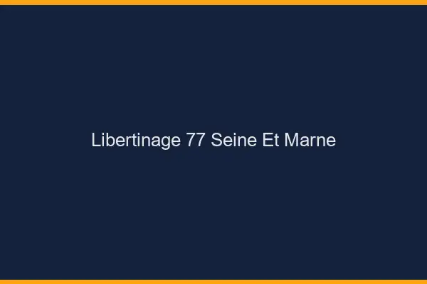 Libertinage 77 seine-et-marne