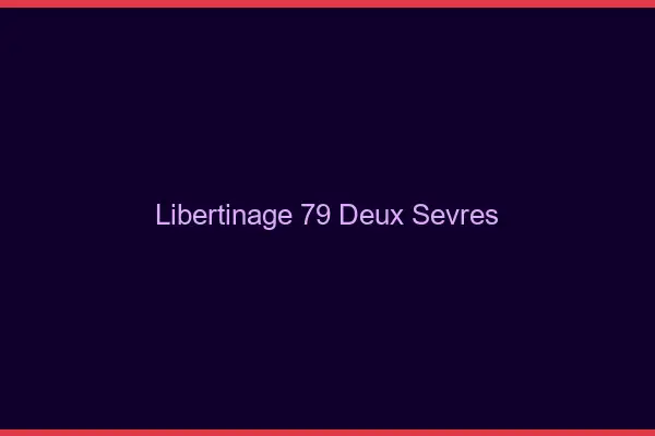 Libertinage 79 deux-sèvres